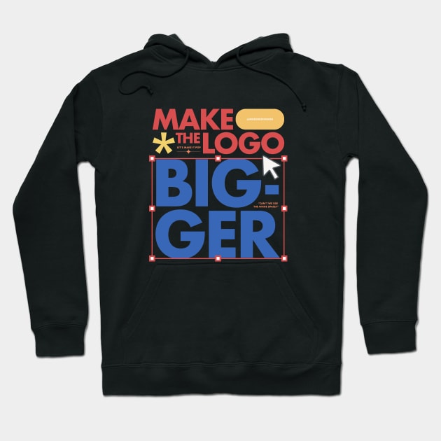 Make the logo bigger! Hoodie by georgethomas